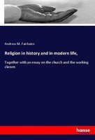 Religion In History And In Modern Life Andrew M. Fairbairn