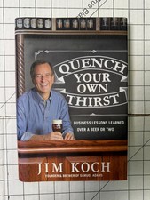 Quench Your Own Thirst by Jim Koch 2016, HC/DJ SIGNED First Edition Ships Fast