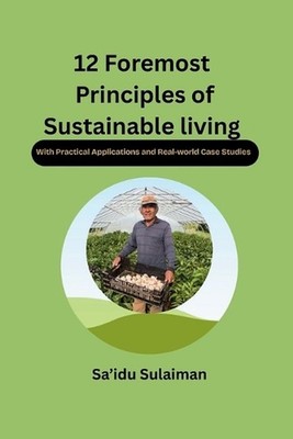12 Foremost Principles of Sustainable Living: (With Practical Applications and R