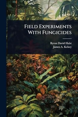 Field Experiments With Fungicides -  NEW Byron David Hal 2025-05-22