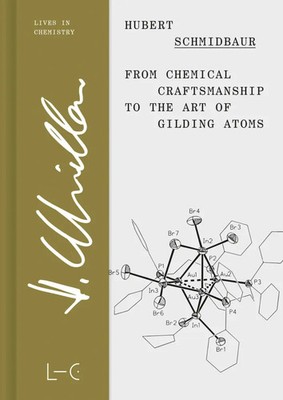 From Chemical Craftsmanship to the Art of Gilding Atoms Hubert Schmidbaur Buch