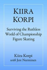 Kiira Korpi: Surviving the Ruthless World of Championship Figure Skating