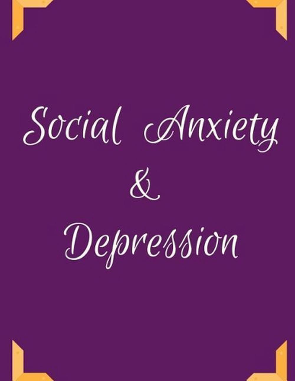 Social Anxiety and Depression Workbook: Ideal and Perfect Gift for Social Anxiet