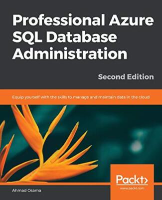 Professional Azure SQL Database Administration - Second Edition                
