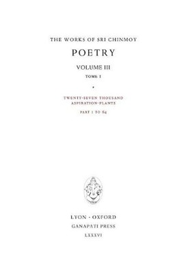 Poetry III, tome 1: Twenty-seven thousand Aspiration-Plants, part 1 to 64 by Sri