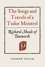 Andrew Taylor The Songs and Travels of a Tudor Minstrel: Richard Shea (Hardback)