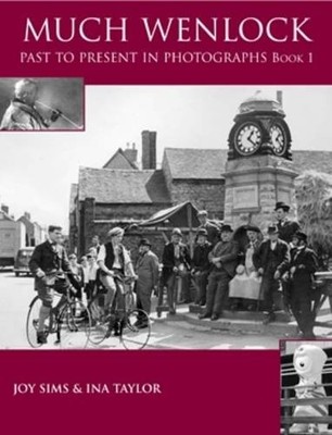Much Wenlock Past to Present in Photographs: Book 1: Book One By