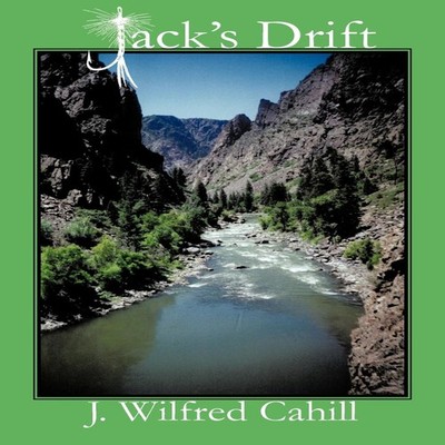 Jack's Drift J. Wilfred Cahill Paperback Author Solutions Inc