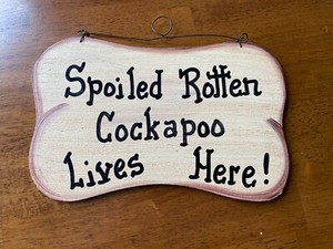 Handcrafted Wooden Sign “Spoiled Rotten Cockapoo Lives Here!" 10” x 6”