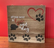 All You Need Is Love And A Dog  12x12  Wood Sign Door/Wall Hanger Tabletop Decor