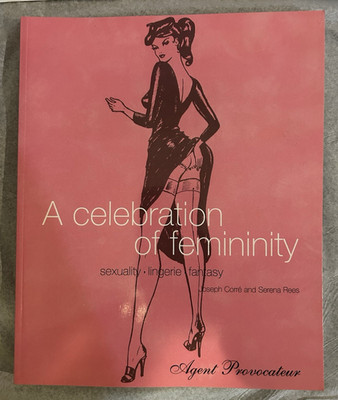 Agent Provocateur : A Celebration of Femininity by Rees, Corre (1999)