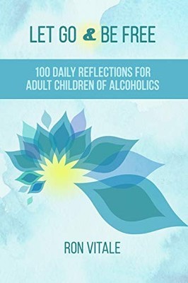 LET GO AND BE FREE: 100 DAILY REFLECTIONS FOR ADULT By Ron Vitale **Excellent**