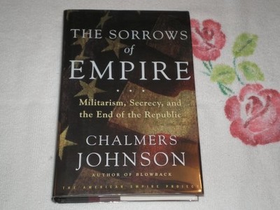 The Sorrows of Empire: Militarism, ..., Johnson, Chalme