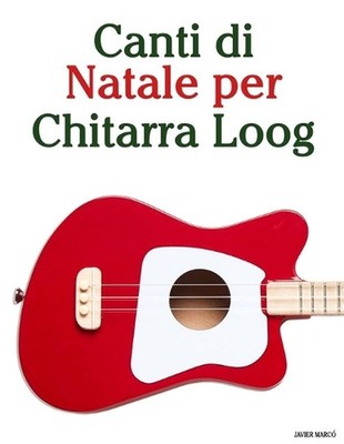 Canti di Natale per Chitarra Loog by Javier Marc? (Italian) Paperback Book