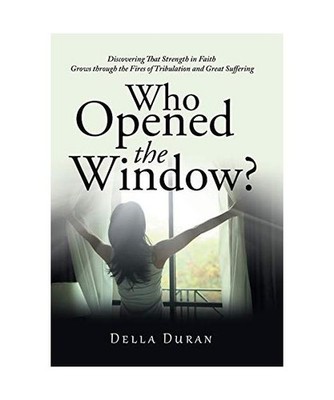 Who Opened the Window?: Discovering That Strength in Faith Grows Through the Fir