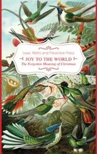 Joy to the World! : The Forgotten Meaning of Christmas Hardcover