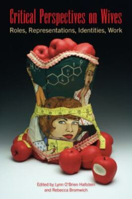 Critical Perspectives on Wives : Roles, Representations, Identities, Work PB