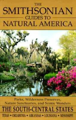 The Smithsonian Guides to Natural America: The South-Central States: - VERY GOOD