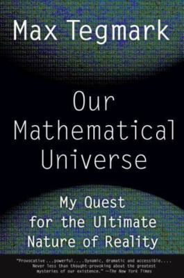 Our Mathematical Universe: My Quest for the Ultimate Nature of Reality, Tegmark,