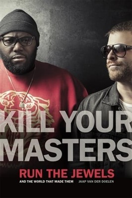 Kill Your Masters: Run the Jewels and the World That Made Them by Doelen: Used