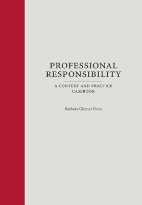 Professional Responsibility (Paperback): A Context and Practice Casebook