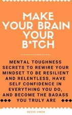 Make Your Brain Your B*tch: Mental Toughness Sec... 9781951238056 by Owen, Reese