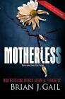 Motherless by Brian J Gail (Paperback / softback, 2011)