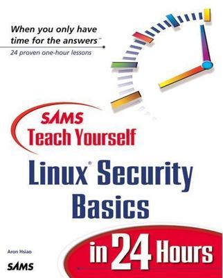 Sams Teach Yourself Linux Security Basics in 24 Hours by Hsiao, Aron