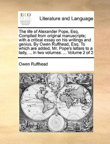 Life of Alexander Pope, Esq Compiled from Original Manuscripts; with a ...