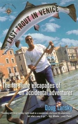Last Trout in Venice: The Far-Flung Escapades of an... - Lansky, Doug