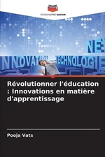 Rvolutionner l'ducation: Innovations en mati?re d'apprentissage by Pooja Vats Pa