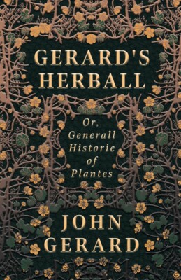 Gerard's Herball - Or, Generall Historie of Plantes Hardcover - 2022 by John ...