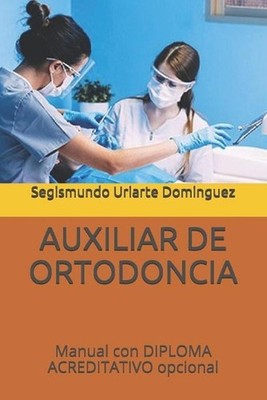 Auxiliar de Ortodoncia: Manual con DIPLOMA ACREDITATIVO opcional by Segismundo U