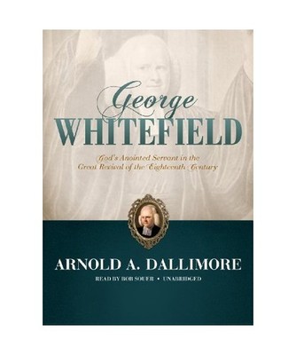 George Whitefield: God's Anointed Servant in the Great Revival of the Eighteenth