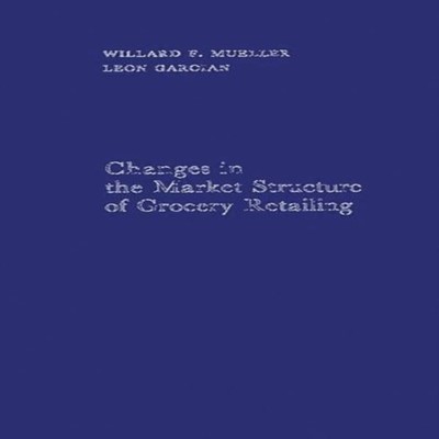 Changes in the Market Structure of Grocery Retailing. Willard F.