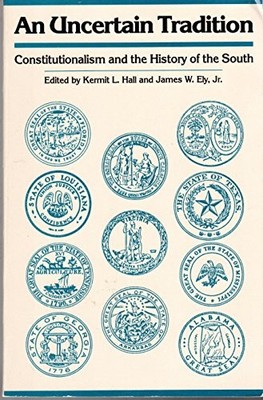 AN UNCERTAIN TRADITION: CONSTITUTIONALISM AND THE HISTORY By Kermit L. Hall