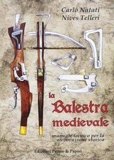 La balestra medievale. Manuale tecnico per la rievocazione storica [Paperback] [