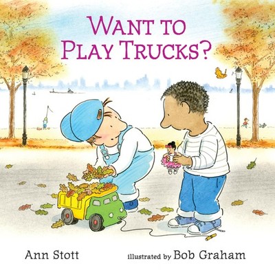 Want to Play Trucks? - hardcover Stott, Ann|Graham, Bob