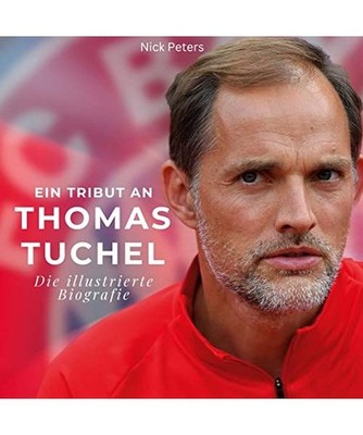 Ein Tribut an br> Thomas Tuchel: Die illustrierte Biografie: Die illustri