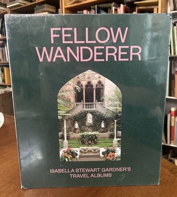 NEW SEALED Fellow Wanderer: Isabella Stewart Gardner's Tra, Greenwald, Riley,