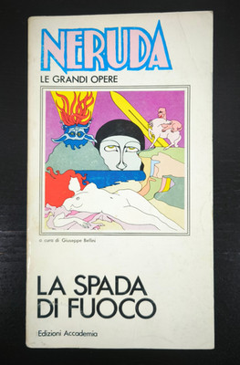 neruda la spada di fuoco edizioni accademia a cura di giuseppe bellini