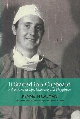 It Started in a Cupboard: Adventures in Life, Lear by Kenneth, Calman 1910022160