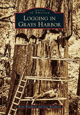 NEW Arcadia Publishing Logging in Grays Harbor, WA 9781467131896 Images of Ameri