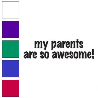 My Parents Are So Awesome, Vinyl Decal Sticker, Multiple Colors & Sizes #3450