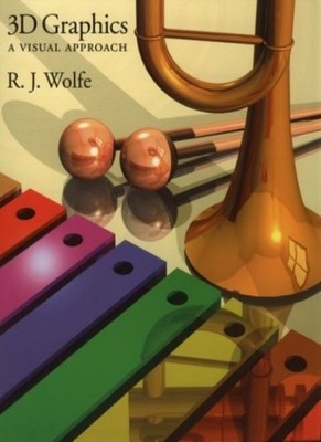 3D Graphics: A Visual Approach,Wolfe, R. J. R. J. Wolfe,