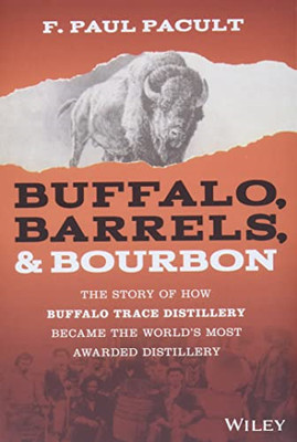 Buffalo, Barrels, & Bourbon: The Story of How Buffalo T - Hardback NEW Pacult, F