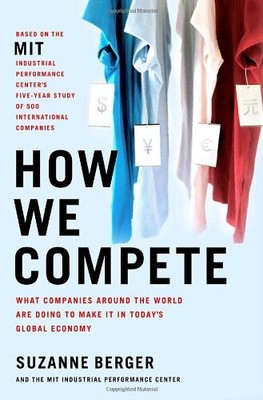 HOW WE COMPETE: WHAT COMPANIES AROUND THE WORLD ARE DOING By Suzanne Berger NEW