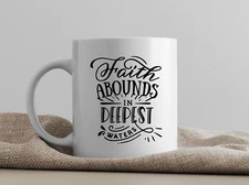 "Faith Abounds in Deepest Waters" Christian Inspirational Coffee Mug