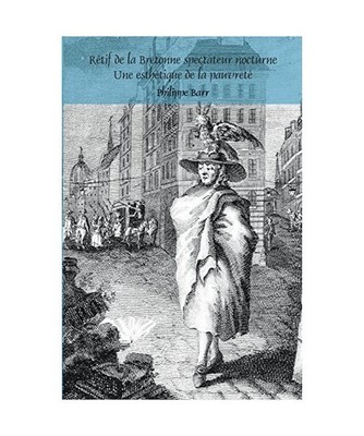 Retif de La Bretonne Spectateur Nocturne: Une Esthetique de La Pauvrete, Philipp