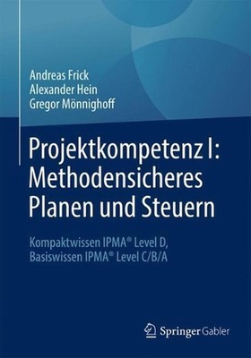 Projektkompetenz I: Methodensicheres Planen und Steuern: Kompaktwissen IPMA(R) L